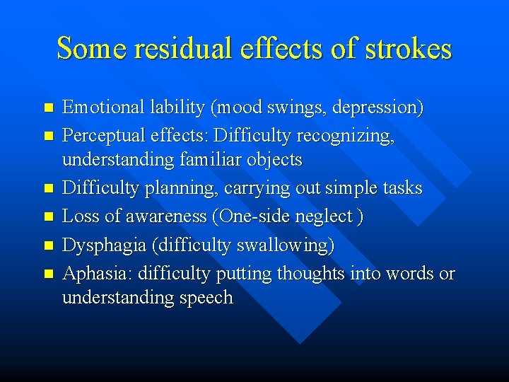 Some residual effects of strokes n n n Emotional lability (mood swings, depression) Perceptual