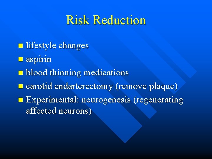 Risk Reduction lifestyle changes n aspirin n blood thinning medications n carotid endarterectomy (remove