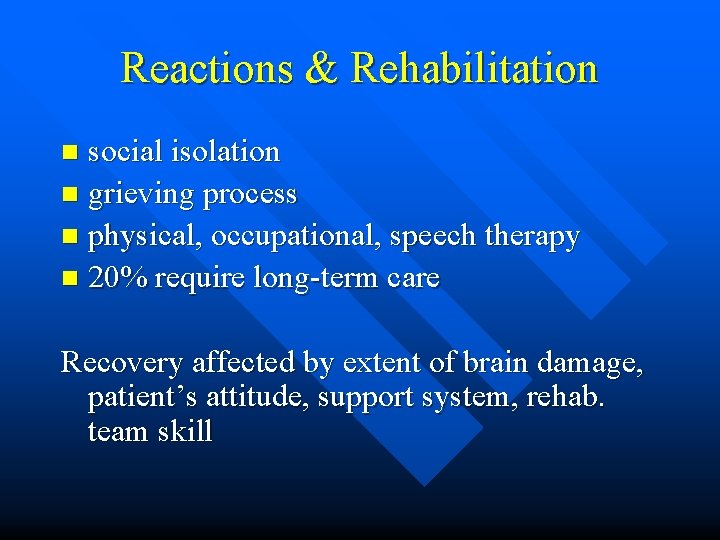 Reactions & Rehabilitation social isolation n grieving process n physical, occupational, speech therapy n