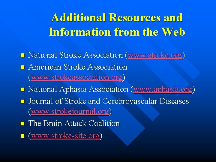 Additional Resources and Information from the Web n n n National Stroke Association (www.