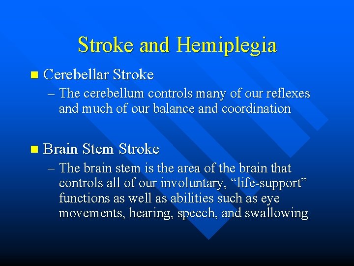 Stroke and Hemiplegia n Cerebellar Stroke – The cerebellum controls many of our reflexes