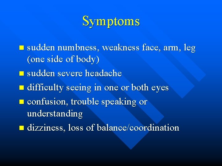 Symptoms sudden numbness, weakness face, arm, leg (one side of body) n sudden severe