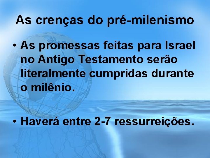 As crenças do pré-milenismo • As promessas feitas para Israel no Antigo Testamento serão