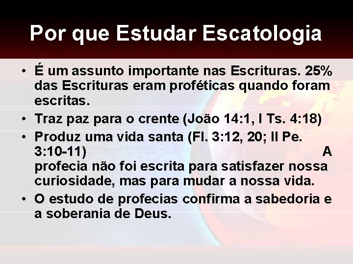 Por que Estudar Escatologia • É um assunto importante nas Escrituras. 25% das Escrituras