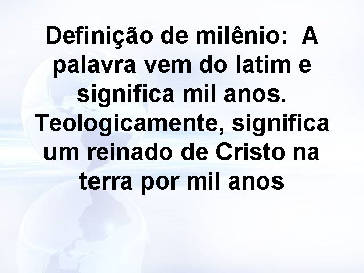 Definição de milênio: A palavra vem do latim e significa mil anos. Teologicamente, significa