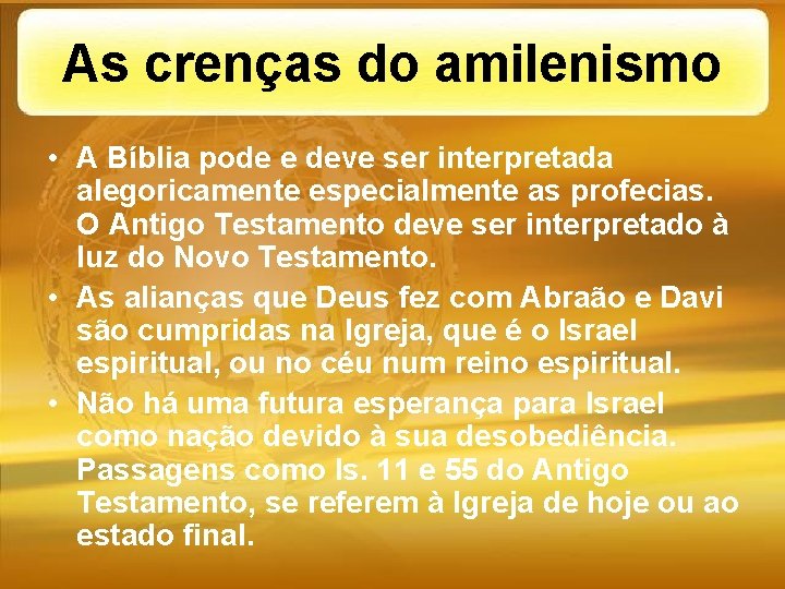 As crenças do amilenismo • A Bíblia pode e deve ser interpretada alegoricamente especialmente