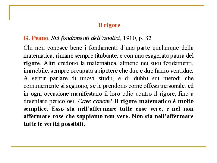 Il rigore G. Peano, Sui fondamenti dell’analisi, 1910, p. 32 Chi non conosce bene