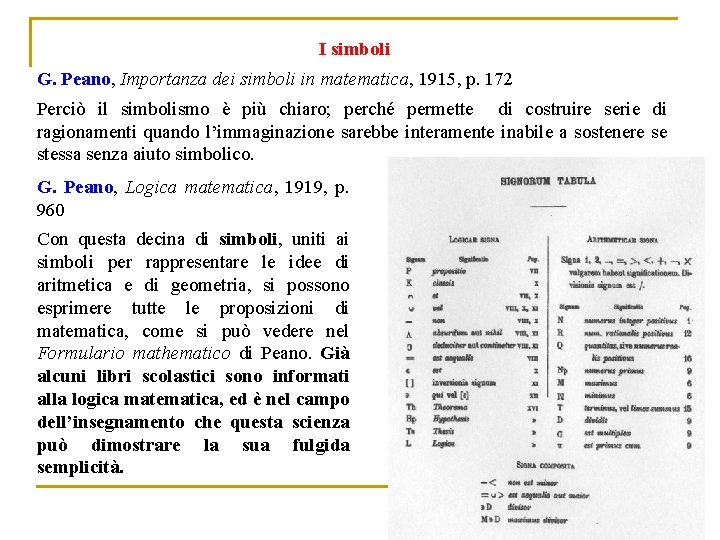 I simboli G. Peano, Importanza dei simboli in matematica, 1915, p. 172 Perciò il