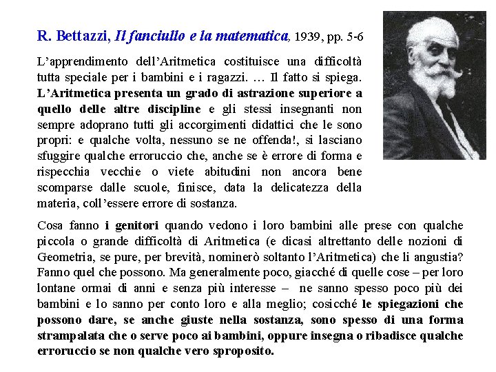 R. Bettazzi, Il fanciullo e la matematica, 1939, pp. 5 -6 L’apprendimento dell’Aritmetica costituisce