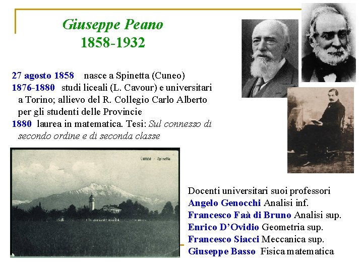 Giuseppe Peano 1858 -1932 27 agosto 1858 nasce a Spinetta (Cuneo) 1876 -1880 studi