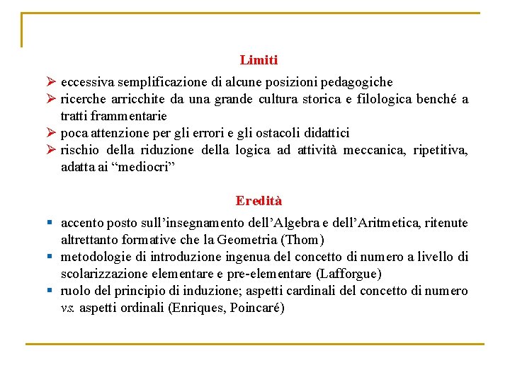 Limiti Ø eccessiva semplificazione di alcune posizioni pedagogiche Ø ricerche arricchite da una grande