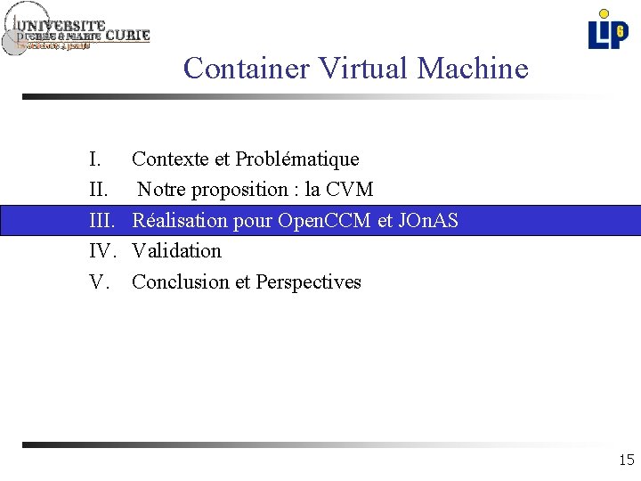 Container Virtual Machine I. II. IV. Contexte et Problématique Notre proposition : la CVM