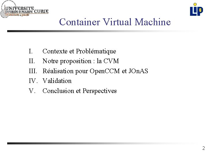 Container Virtual Machine I. II. IV. Contexte et Problématique Notre proposition : la CVM