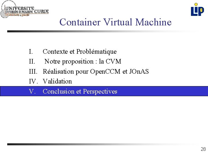 Container Virtual Machine I. II. IV. Contexte et Problématique Notre proposition : la CVM