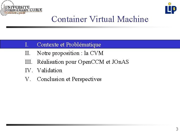 Container Virtual Machine I. II. IV. Contexte et Problématique Notre proposition : la CVM