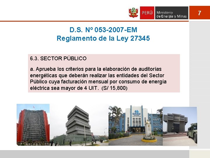 7 D. S. Nº 053 -2007 -EM Reglamento de la Ley 27345 6. 3.