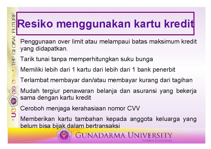 Resiko menggunakan kartu kredit • Penggunaan over limit atau melampaui batas maksimum kredit yang