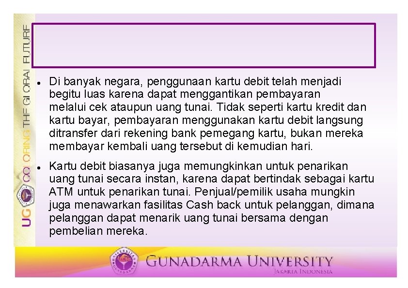  Di banyak negara, penggunaan kartu debit telah menjadi begitu luas karena dapat menggantikan