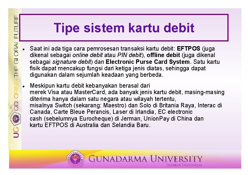 Tipe sistem kartu debit Saat ini ada tiga cara pemrosesan transaksi kartu debit: EFTPOS