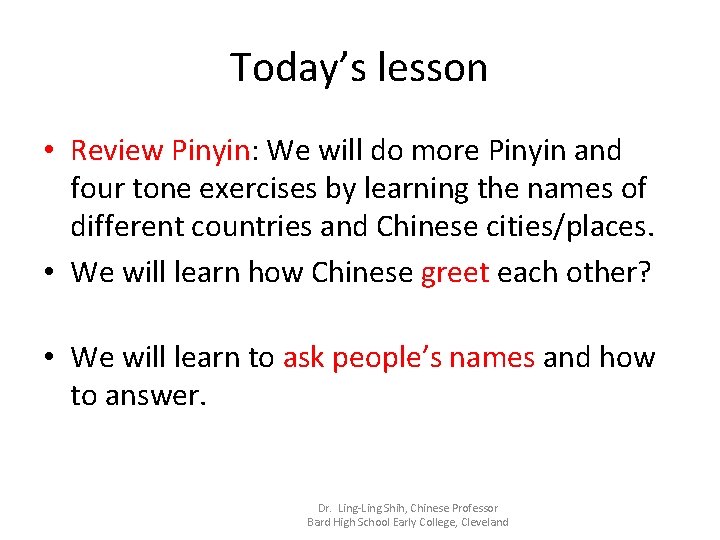 Today’s lesson • Review Pinyin: We will do more Pinyin and four tone exercises