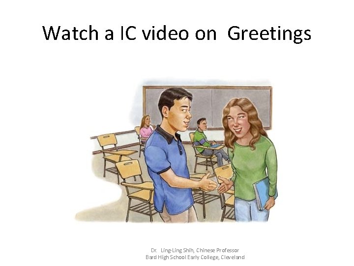 Watch a IC video on Greetings Dr. Ling-Ling Shih, Chinese Professor Bard High School Watch a IC video on Greetings Dr. Ling-Ling Shih, Chinese Professor Bard High School
