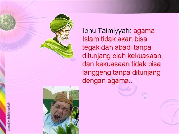 Ibnu Taimiyyah: agama Islam tidak akan bisa tegak dan abadi tanpa ditunjang oleh kekuasaan,