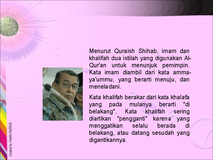 Menurut Quraish Shihab, imam dan khalifah dua istilah yang digunakan Al. Qur'an untuk menunjuk