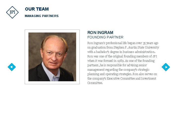 OUR TEAM MANAGING PARTNERS RON INGRAM FOUNDING PARTNER Ron Ingram’s professional life began over