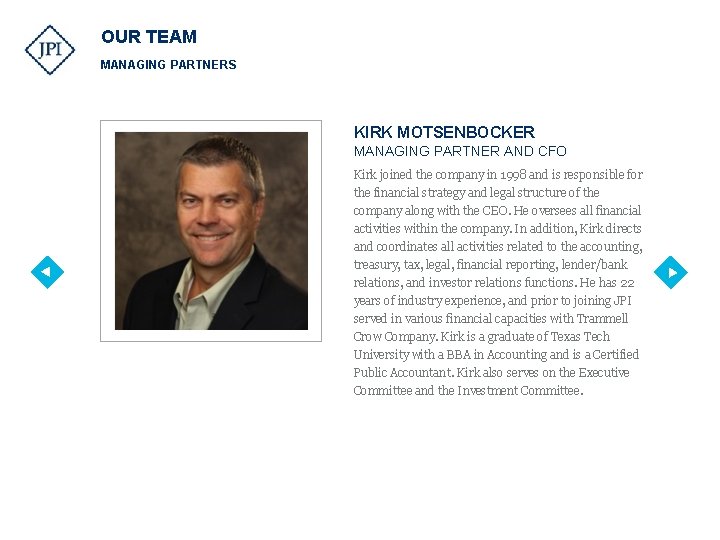 OUR TEAM MANAGING PARTNERS KIRK MOTSENBOCKER MANAGING PARTNER AND CFO Kirk joined the company