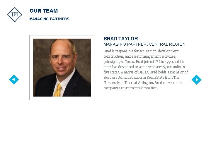 OUR TEAM MANAGING PARTNERS BRAD TAYLOR MANAGING PARTNER, CENTRAL REGION Brad is responsible for