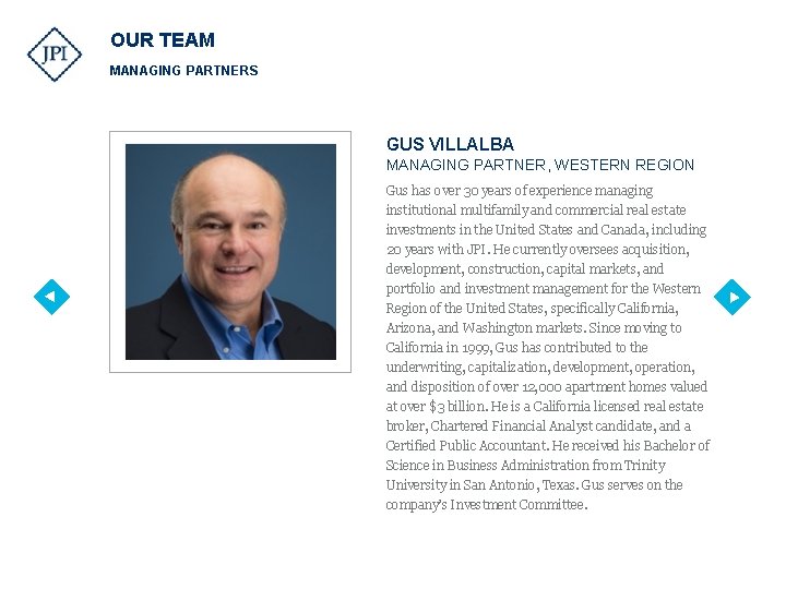 OUR TEAM MANAGING PARTNERS GUS VILLALBA MANAGING PARTNER, WESTERN REGION Gus has over 30