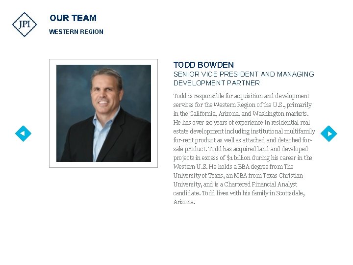 OUR TEAM WESTERN REGION TODD BOWDEN SENIOR VICE PRESIDENT AND MANAGING DEVELOPMENT PARTNER Todd