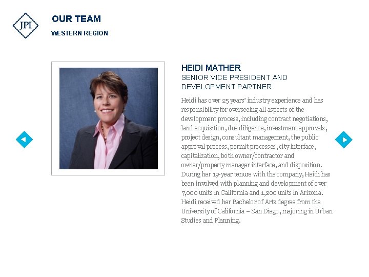 OUR TEAM WESTERN REGION HEIDI MATHER SENIOR VICE PRESIDENT AND DEVELOPMENT PARTNER Heidi has