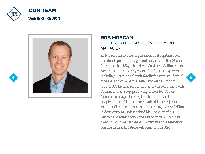 OUR TEAM WESTERN REGION ROB MORGAN VICE PRESIDENT AND DEVELOPMENT MANAGER Rob is responsible