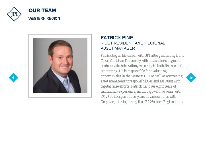 OUR TEAM WESTERN REGION PATRICK PINE VICE PRESIDENT AND REGIONAL ASSET MANAGER Patrick began