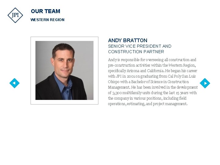 OUR TEAM WESTERN REGION ANDY BRATTON SENIOR VICE PRESIDENT AND CONSTRUCTION PARTNER Andy is