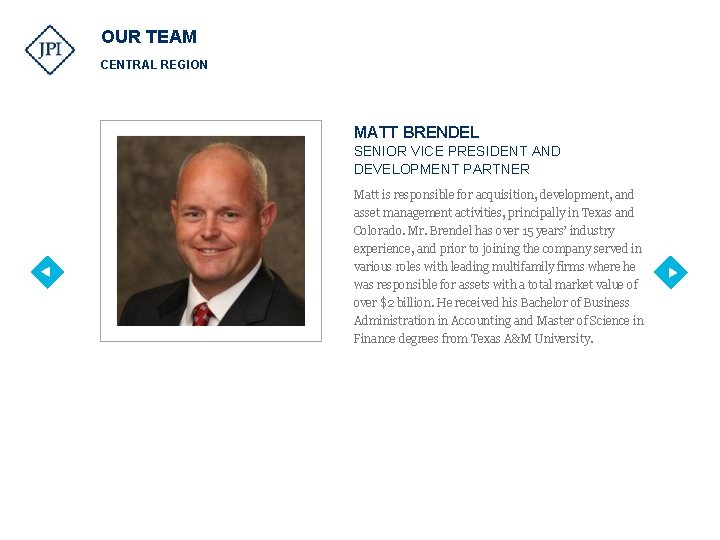 OUR TEAM CENTRAL REGION MATT BRENDEL SENIOR VICE PRESIDENT AND DEVELOPMENT PARTNER Matt is