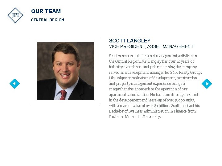 OUR TEAM CENTRAL REGION SCOTT LANGLEY VICE PRESIDENT, ASSET MANAGEMENT Scott is responsible for