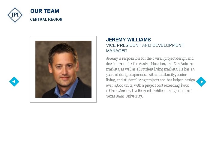 OUR TEAM CENTRAL REGION JEREMY WILLIAMS VICE PRESIDENT AND DEVELOPMENT MANAGER Jeremy is responsible