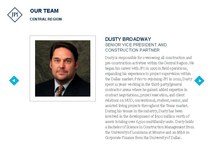 OUR TEAM CENTRAL REGION DUSTY BROADWAY SENIOR VICE PRESIDENT AND CONSTRUCTION PARTNER Dusty is