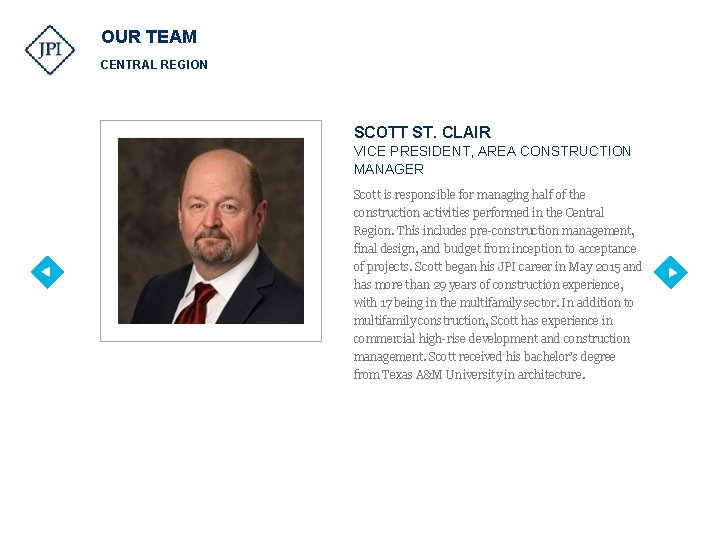 OUR TEAM CENTRAL REGION SCOTT ST. CLAIR VICE PRESIDENT, AREA CONSTRUCTION MANAGER Scott is