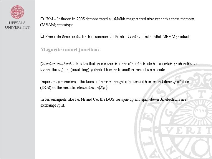 q IBM – Infineon in 2005 demonstrated a 16 -Mbit magnetoresistive random access memory