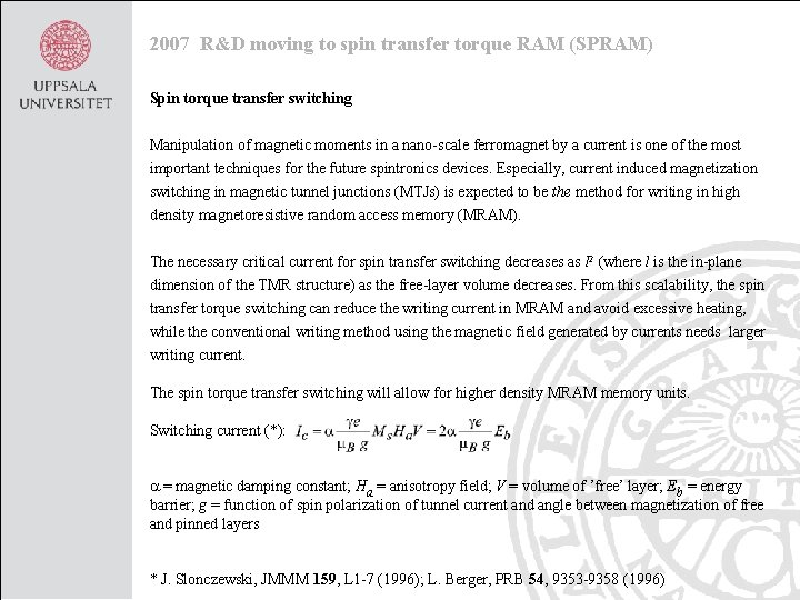 2007 R&D moving to spin transfer torque RAM (SPRAM) Spin torque transfer switching Manipulation