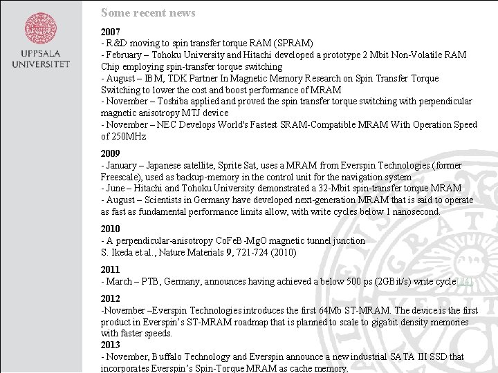 Some recent news 2007 - R&D moving to spin transfer torque RAM (SPRAM) -