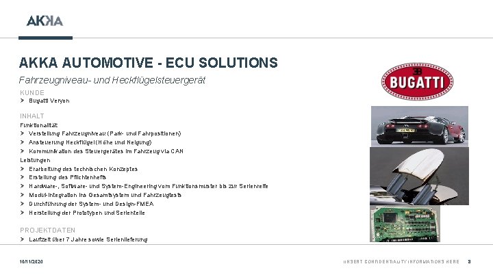 AKKA AUTOMOTIVE - ECU SOLUTIONS Fahrzeugniveau- und Heckflügelsteuergerät KUNDE Ø Bugatti Veryon INHALT Funktionalität: