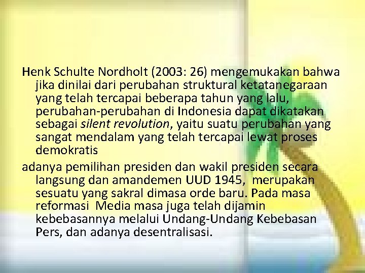 Henk Schulte Nordholt (2003: 26) mengemukakan bahwa jika dinilai dari perubahan struktural ketatanegaraan yang Henk Schulte Nordholt (2003: 26) mengemukakan bahwa jika dinilai dari perubahan struktural ketatanegaraan yang