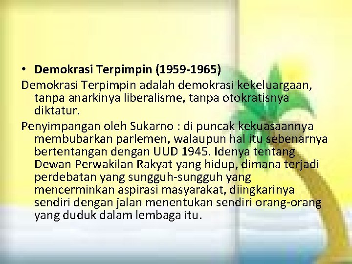 • Demokrasi Terpimpin (1959 -1965) Demokrasi Terpimpin adalah demokrasi kekeluargaan, tanpa anarkinya liberalisme, • Demokrasi Terpimpin (1959 -1965) Demokrasi Terpimpin adalah demokrasi kekeluargaan, tanpa anarkinya liberalisme,