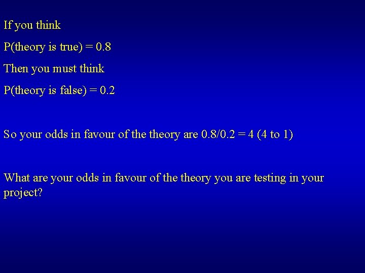 If you think P(theory is true) = 0. 8 Then you must think P(theory