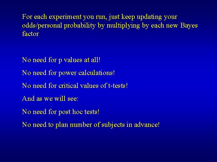 For each experiment you run, just keep updating your odds/personal probability by multiplying by