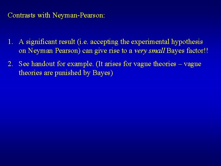 Contrasts with Neyman-Pearson: 1. A significant result (i. e. accepting the experimental hypothesis on